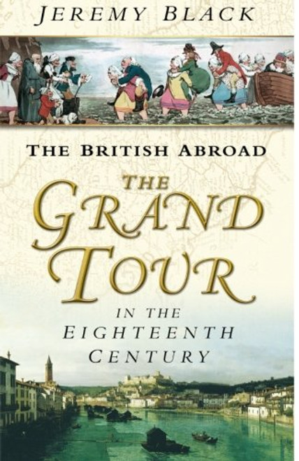 The British Abroad: The Grand Tour in the Eighteenth Century