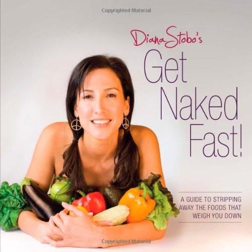 Get Naked Fast! A Guide to Stripping Away the Foods That Weigh You Down