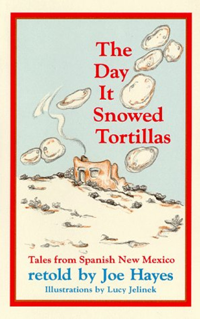 The Day It Snowed Tortillas: Tales from Spanish New Mexico