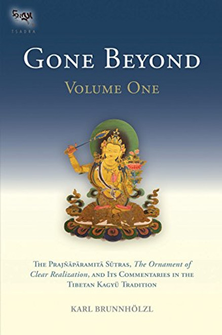 Gone Beyond: The Prajnaparamita Sutras The Ornament Of Clear Realization And Its Commentaries In The Tibetan Kagyu Tradition