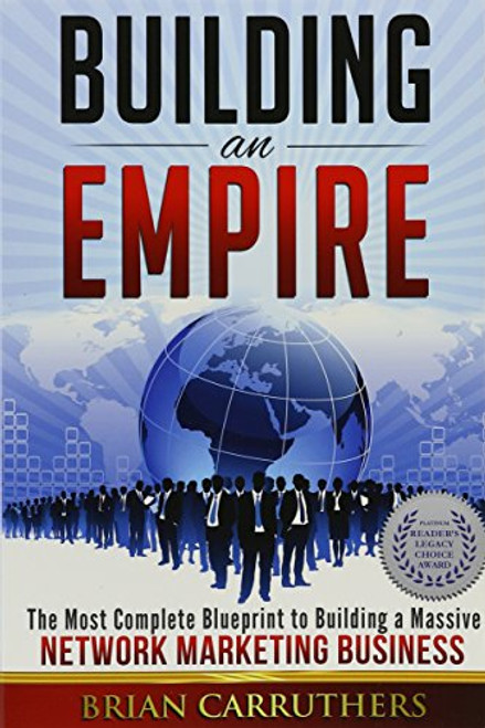 Building an Empire:The Most Complete Blueprint to Building a Massive Network Marketing Business