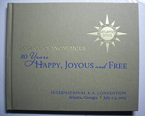 Alcoholics Anonymous : 80 Years Happy Joyous and Free