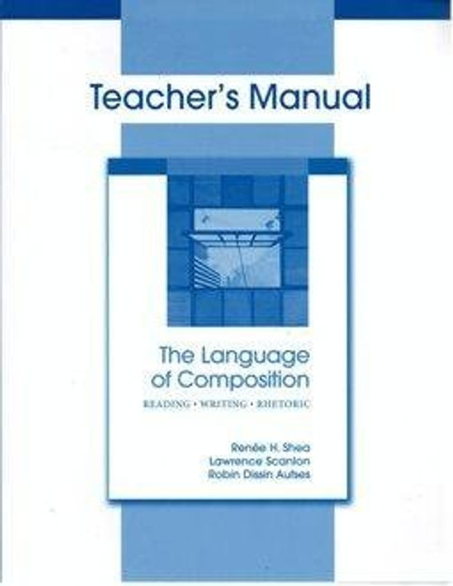 The Language of Composition: Reading, Writing, Rhetoric (Teacher's Manual)