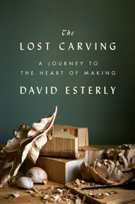 The Lost Carving: A Journey to the Heart of Making