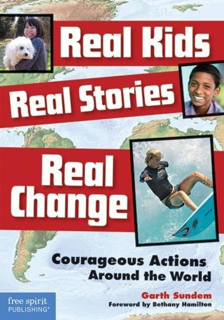 Real Kids, Real Stories, Real Change: Courageous Actions Around the World