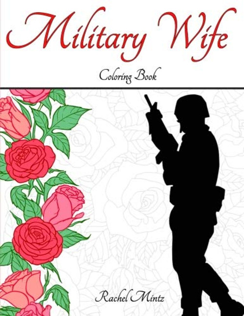 Military Wife Coloring Book: Romantic & Patriotic Designs For Spouses and Girlfriends of Army Soldiers