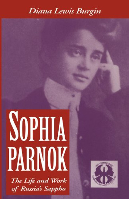 Sophia Parnok: The Life and Work of Russia's Sappho (The Cutting Edge: Lesbian Life and Literature Series)