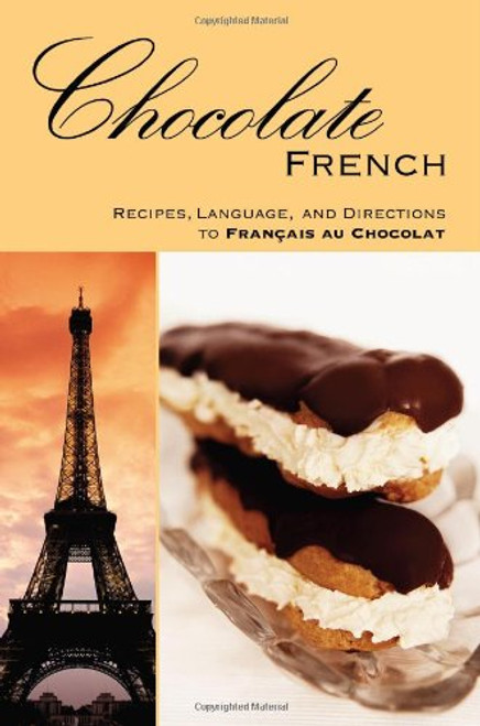 Chocolate FRENCH: Recipes, Language, and Directions to Francais au Chocolat