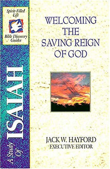 Welcoming the Saving Reign of God: A Study of Isaiah (Spirit-Filled Life Bible Discovery Guides)