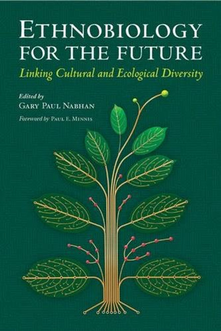 Ethnobiology for the Future: Linking Cultural and Ecological Diversity (Southwest Center Series)