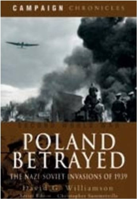 Poland Betrayed: The Nazi-Soviet Invasions of 1939 (Campaign Chronicles)