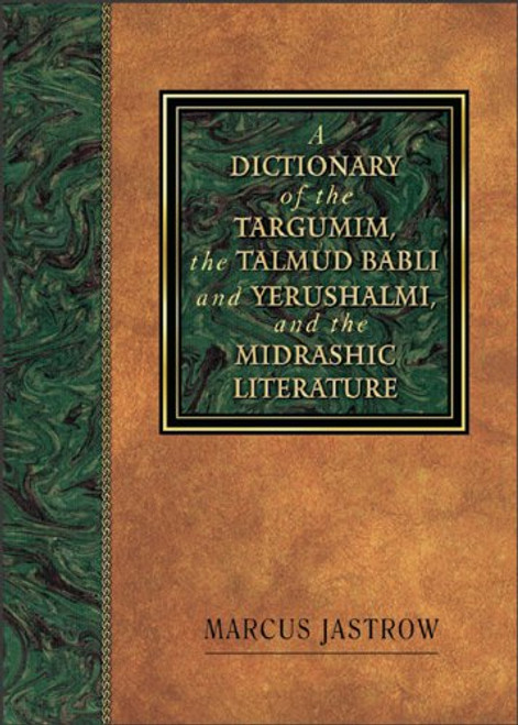 Dictionary of the Targumim, the Talmud Babli and Yerushalmi, and the Midrashic Literature