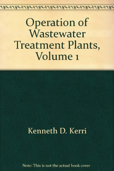 Operation of Wastewater Treatment Plants, Vol. 1: A Field Study Training Program,