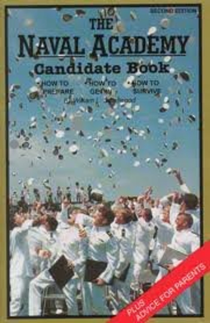 The Naval Academy Candidate Handbook: How to Prepare, How to Get In, How to Survive Second Edition
