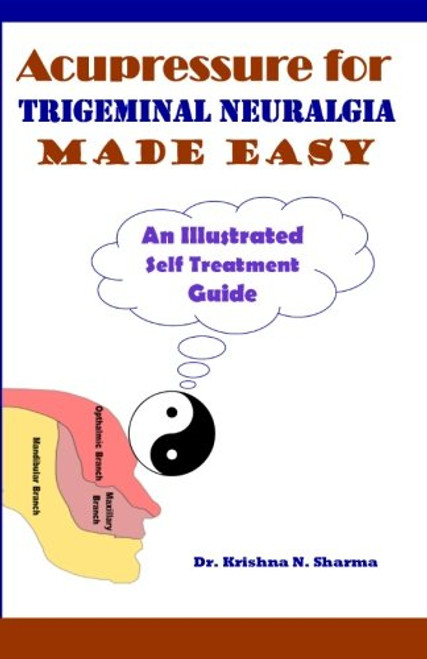 Acupressure for Trigeminal Neuralgia Made Easy: An Illustrated Self Treatment Guide