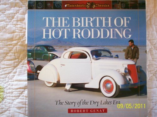 The Birth of Hot Rodding: The Story of the Dry Lakes Era