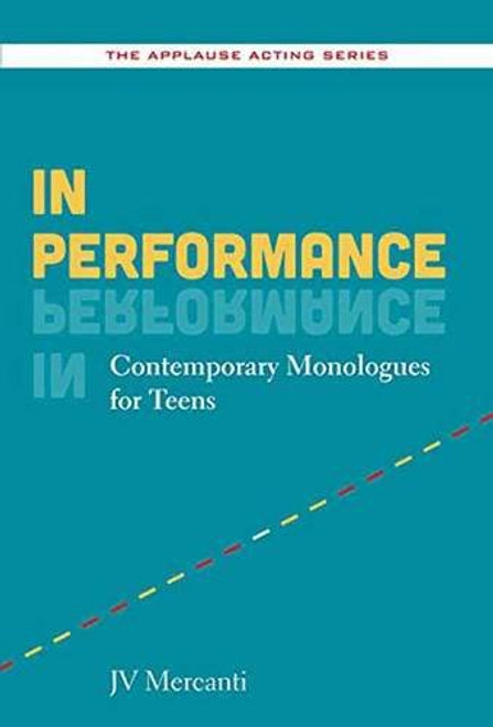In Performance: Contemporary Monologues for Teens (The Applause Acting Series)