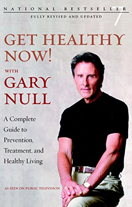 Get Healthy Now!: A Complete Guide to Prevention, Treatment, and Healthy Living