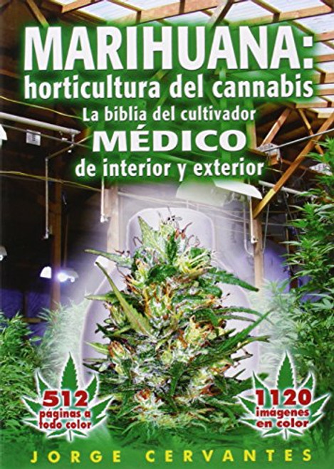 Marihuana: horticultura de cannabis - la biblia del cultivador MEDICO de interior y exterior (Spanish Edition)