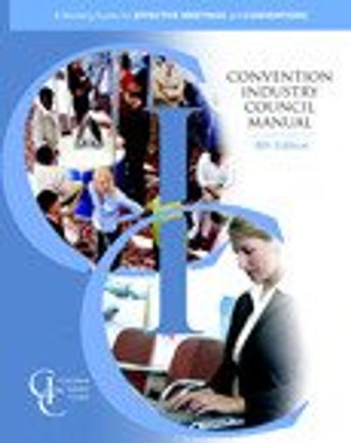 The Convention Industry Council Manual: A Working Guide for Effective Meetings and Conventions