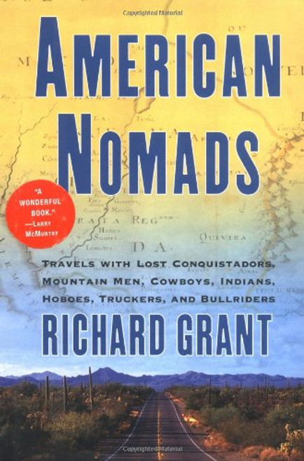 American Nomads: Travels With Lost Conquistadors, Mountain Men, Cowboys, Indians, Hoboes, Truckers, and Bullriders