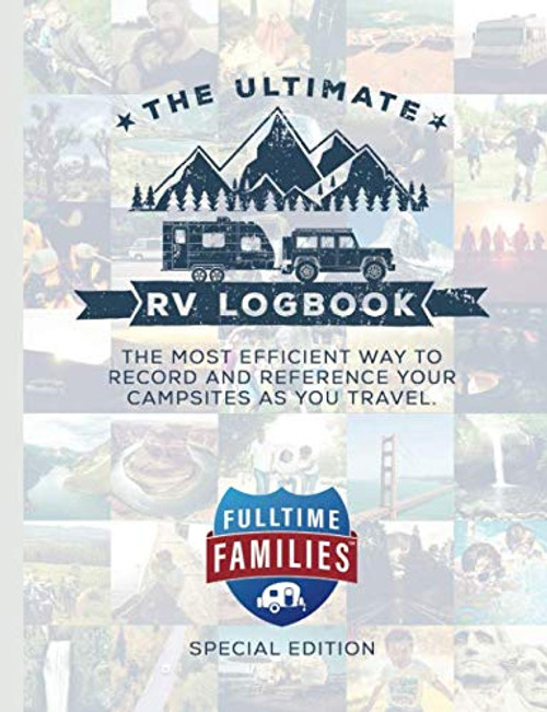 The Ultimate RV Logbook: Fulltime Families Special Edition: The best RVer travel logbook for logging RV campsites and campgrounds to reference later. ... Families Special Edition (Matte Finish))