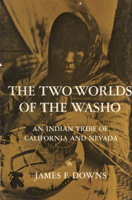 The Two Worlds of the Washo: An Indian Tribe of California and Nevada (Case Studies in Cultural Anthropology Series)