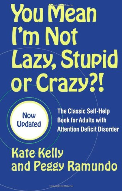 You Mean I'm Not Lazy, Stupid or Crazy?!: The Classic Self-Help Book for Adults with Attention Deficit Disorder