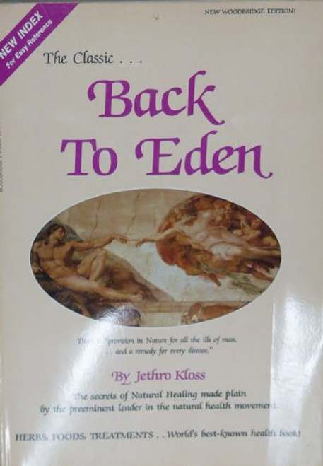 Back to Eden: The Classic Guide to Herbal Medicine, Natural Foods, and Home Remedies Since 1939