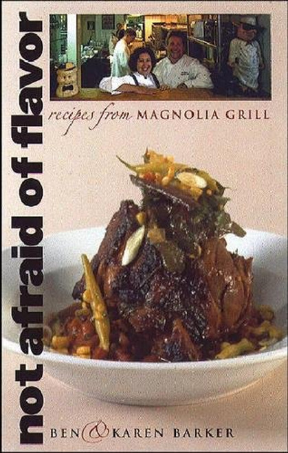 Not Afraid of Flavor: Recipes from Magnolia Grill