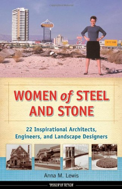 Women of Steel and Stone: 22 Inspirational Architects, Engineers, and Landscape Designers (Women of Action)