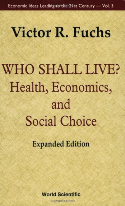 Who Shall Live? (Health, Economics, and Social Choice) (Economic Ideas Leading to the 21st Century, 3)