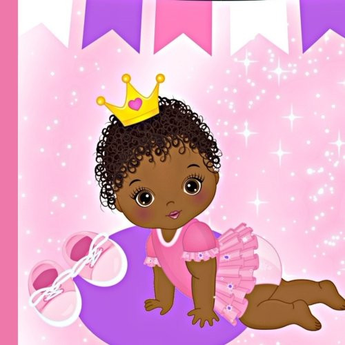 African American Princess 1st Year Baby Book: Record and Celebrate Your African American Princess Baby's 1st Year (African American Girl Baby 1st Year) (Volume 1)