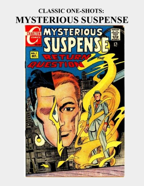 Classic One-Shots: Mysterious Suspense: Exciting Single-Issue Horror Comics -- Starring Steve Ditko's The Question -- All Stories - No Ads