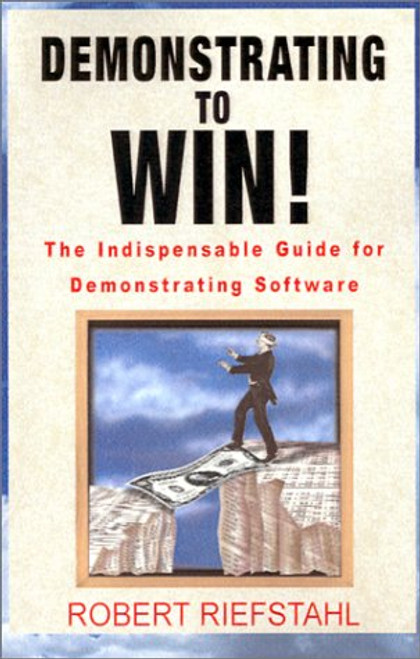 Demonstrating to Win!: The Indispensable Guide for Demonstrating Software