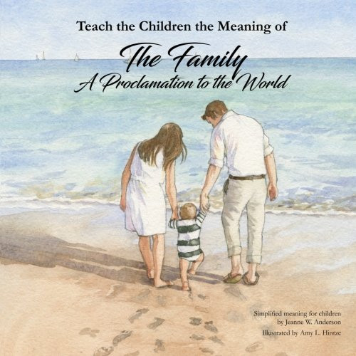 The Family Proclamation to the World: Teach the Children the Meaning of