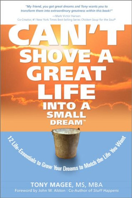 Can't Shove a Great Life Into a Small Dream: 12 Life-Essentials to Match Your Dreams to the Life You Want