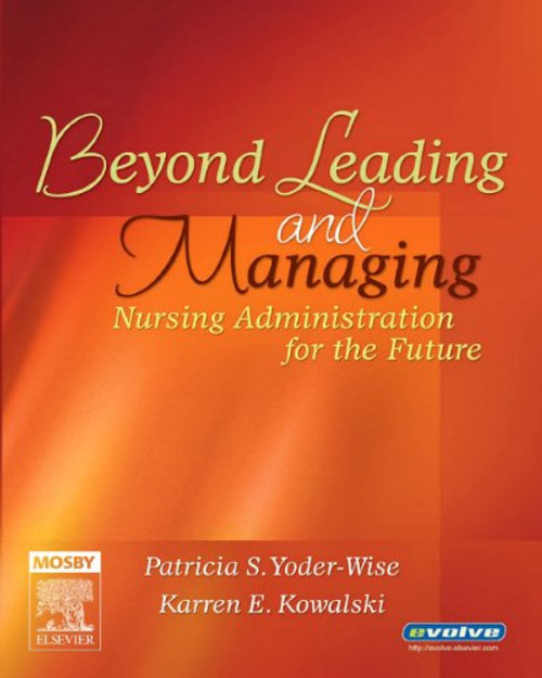 Beyond Leading and Managing: Nursing Administration for the Future, 1e