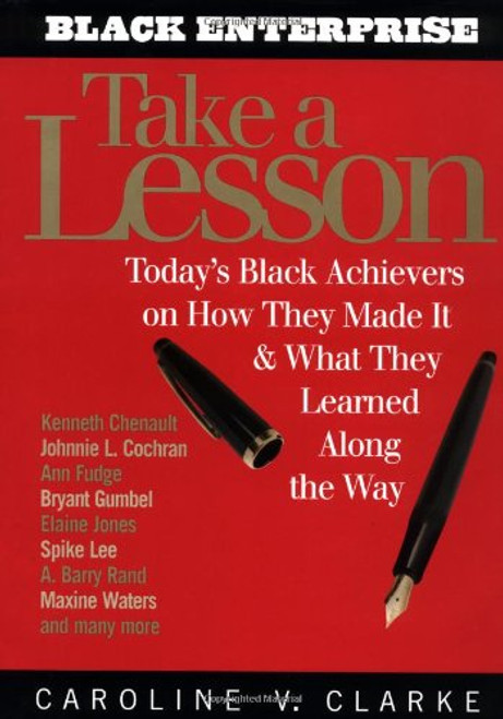 Take a Lesson: Today's Black Achievers on How They Made It and What They Learned along the Way