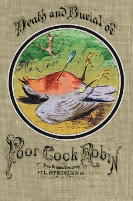 Death and Burial of Poor Cock Robin From Original Designs by H.L. STEPHENS