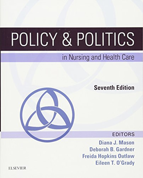 Policy & Politics in Nursing and Health Care, 7e (Policy and Politics in Nursing and Health)