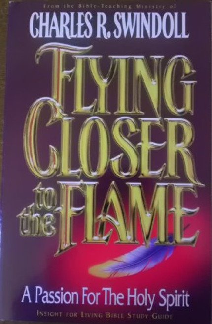 Flying Closer To The Flame: A Passion For the Holy Spirit Study Guide