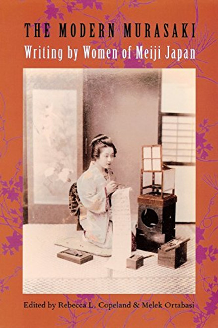 The Modern Murasaki: Writing by Women of Meiji Japan (Asia Perspectives: History, Society, and Culture)