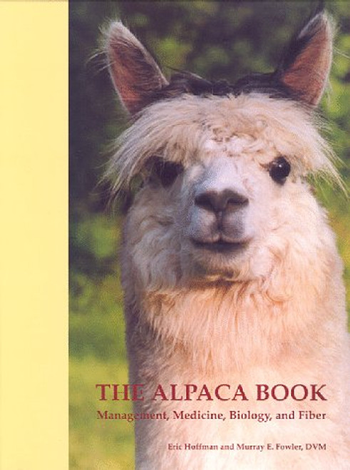 The Alpaca Book: Managment, Medicine, BIology, and Fiber