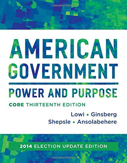 American Government: Power and Purpose (Core Thirteenth Edition (without policy chapters), 2014 Election Update)