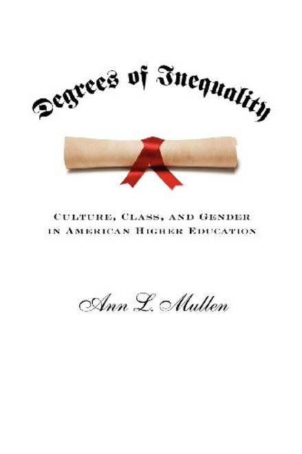 Degrees of Inequality: Culture, Class, and Gender in American Higher Education