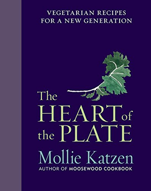 The Heart of the Plate: Vegetarian Recipes for a New Generation