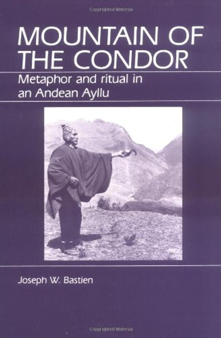 Mountain of the Condor: Metaphor and Ritual in an Andean Ayllu (Case Studies in Education and Culture)