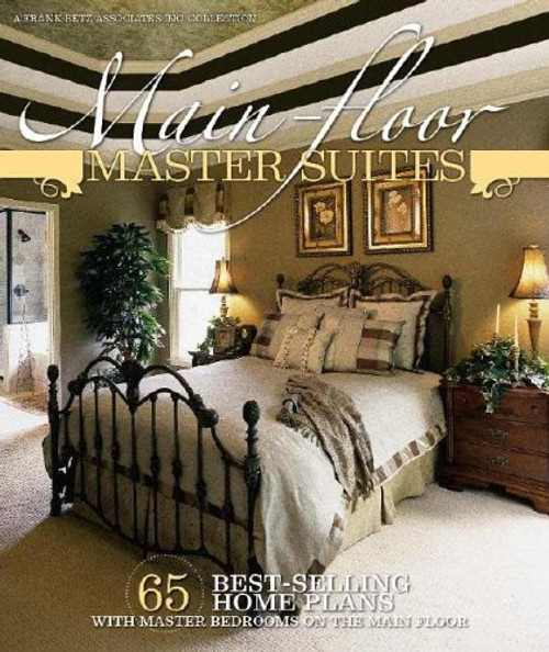 Main-Floor Master Suites: 65 Best-Selling Home Plans with Master Bedrooms on the Main Floor