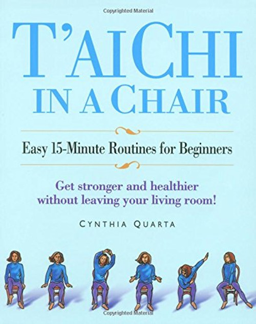 T'ai Chi in a Chair: Easy 15-Minute Routines for Beginners